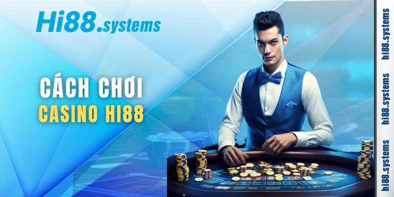 Có nên tham gia sảnh casino hi88? Mẹo chơi luôn thắng 2 Các bước tham gia cá cược tại sảnh casio hi88