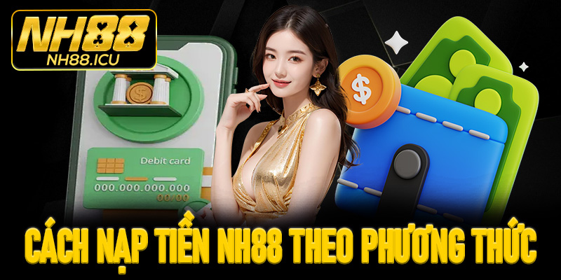 Hướng dẫn cách nạp tiền NH88 theo phương thức cụ thể