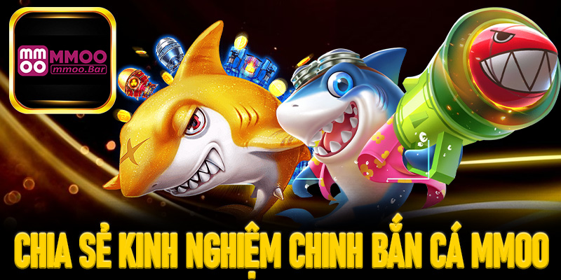 Chia sẻ kinh nghiệm chinh bắn cá MMOO trong vòng 1 tuần