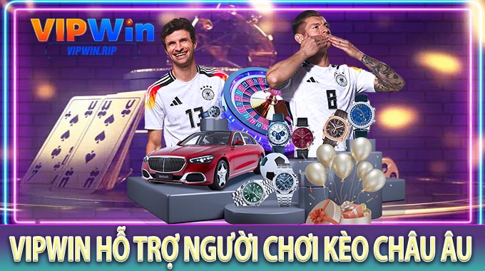 VIPWIN Hỗ Trợ Người Chơi Kèo Châu Âu