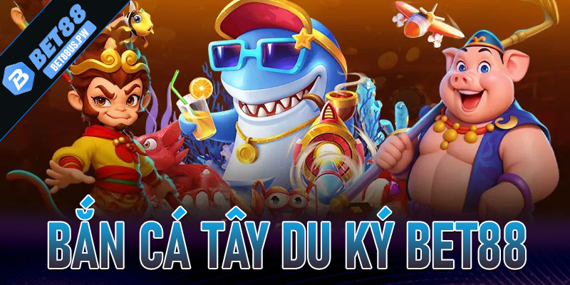 Bắn Cá Tây Du Ký Bet88