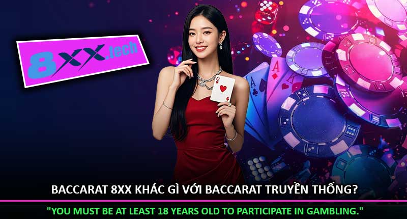 Baccarat 8XX Khác Gì Với Baccarat Truyền Thống?