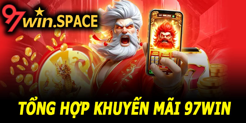 Khuyến mãi 97Win - Tổng hợp ưu đãi hấp dẫn nhất cho người chơi 7 Tổng hợp khuyến mãi 97Win bạn không nên bỏ lỡ